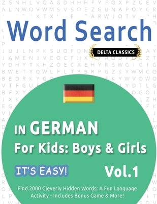 Word Search in German for Kids: Boys & Girls - It's Easy! Vol.1 - Delta Classics - Find 2000 Cleverly Hidden Words: A Fun Language Activity - Includes by Best Activity Books