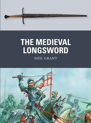 The Medieval Longsword by Grant, Neil