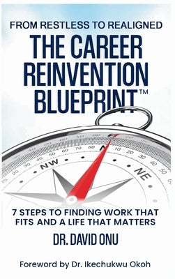 The Career Reinvention Blueprint: From Restless to From Restless to Realigned - 7 Steps to Finding Work That Fits and a Life That Matters by Onu, David