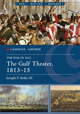 The Gulf Theater, 1813-15 by Stoltz, Joseph F., III