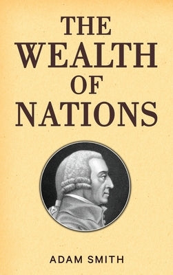 The Wealth of Nations (Case Laminate Hardbound Edition) by Smith, Adam