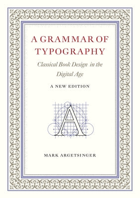 A Grammar of Typography: Classical Design in the Digital Age: New Edition by Argetsinger, Mark