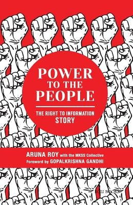 Power to the People: The Right to Information Story by Roy, Aruna