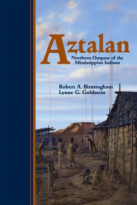 Aztalan: Mysteries of an Ancient Indian Town by Birmingham, Robert A.