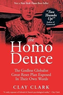 The Homo Deuce: The Godless Globalist Great Reset Plan Exposed In Their Own Words by Clark, Clay