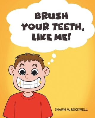 Brush Your Teeth, Like Me! by Rockwell, Shawn M.