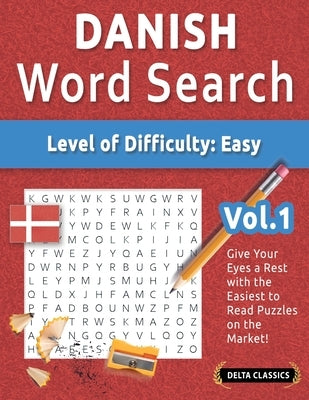 Danish Word Search - Level of Difficulty: Easy - Vol.1 - Delta Classics - Give Your Eyes a Rest with the Easiest to Read Puzzles on the Market! by Best Activity Books