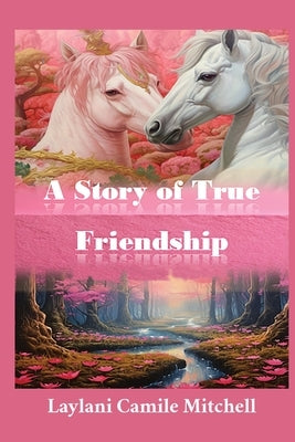 A Story of True Friendship by Mitchell, Laylani Camile
