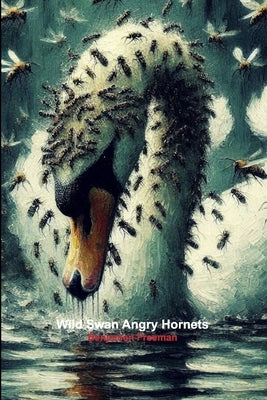 Wild Swan Angry Hornets by Freeman, Benjamen