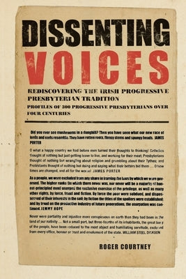 Dissenting Voices: Rediscovering the Irish Progressive Presbyterian Tradition by Courtney, Roger