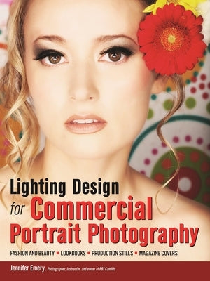 Lighting Design for Commercial Portrait Photography: Fashion and Beauty, Lookbooks, Production Stills, Magazine Covers by Emery, Jennifer
