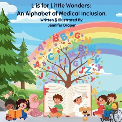 L is for Little Wonders: An Alphabet of Medical Inclusion: A Medically Inclusive Alphabet by Draper, Jennifer
