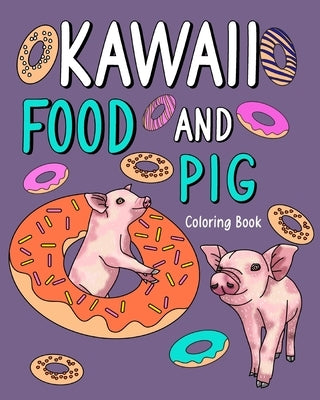 Kawaii Food and Pig Coloring Book: Adult Activity Relaxation, Painting Menu Cute, and Animal Playful Pictures by Paperland