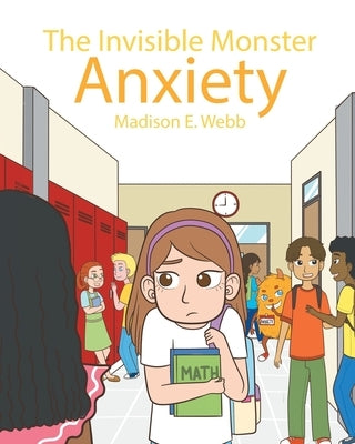 The Invisible Monster: Anxiety by Webb, Madison E.