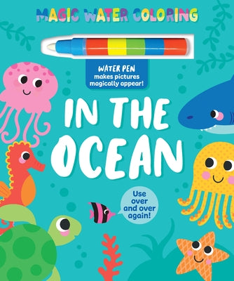 Magic Water Coloring: In the Ocean with Water Pen by Kidsbooks Publishing