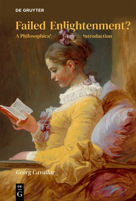 Failed Enlightenment?: A Philosophical Introduction by Cavallar, Georg