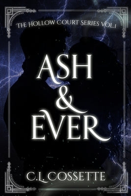 Ash & Ever by Cossette, C. L.