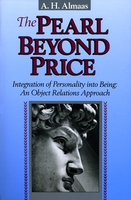 The Pearl Beyond Price: Integration of Personality Into Being: An Object Relations Approach by Almaas, A. H.