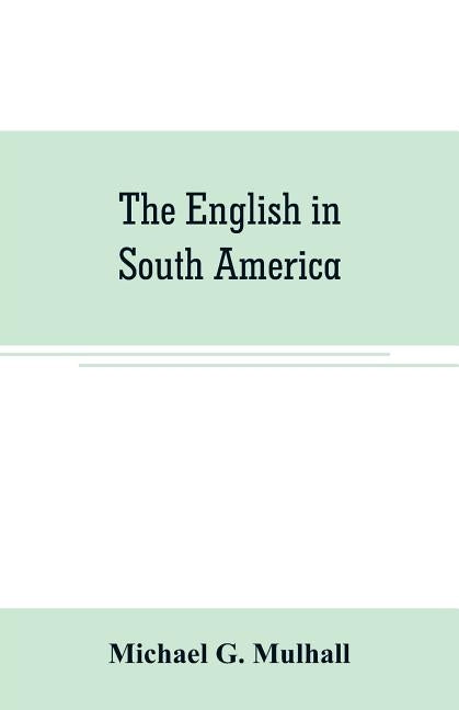 The English in South America by G. Mulhall, Michael