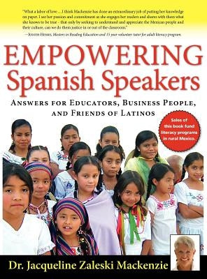 Empowering Spanish Speakers - Answers for Educators, Business People, and Friends of Latinos by MacKenzie, Jacqueline Zaleski