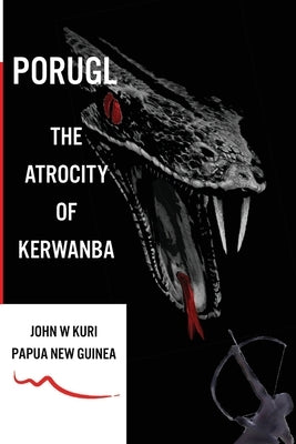 Porugl: The Atrocity of Kerwanba by Kuri, John W.