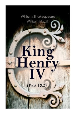 King Henry IV (Part 1&2): With the Analysis of King Henry the Fourth's Character by Shakespeare, William
