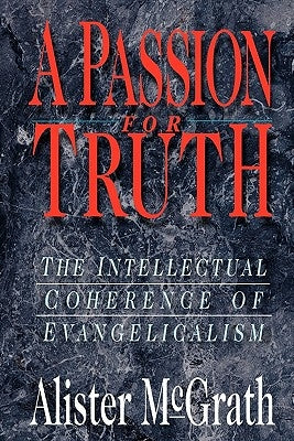 Passion for Truth by McGrath, Alister