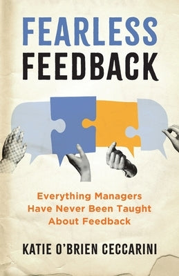 Fearless Feedback: Everything Managers Have Never Been Taught About Feedback by O'Brien Ceccarini, Katie
