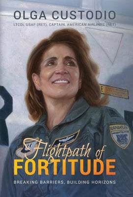 Flightpath of Fortitude: Breaking Barriers, Building Horizons by Custodio, Olga