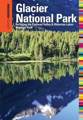 Insiders' Guide(R) to Glacier National Park: Including The Flathead Valley & Waterton Lakes National Park by McCoy, Michael