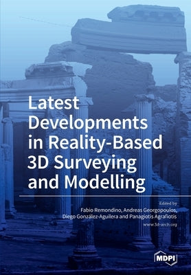 Latest Developments in Reality-Based 3D Surveying and Modelling by Remondino, Fabio