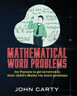 Mathematical Word Problems: For Parents to get involved in their child's Maths via word problems by Carty, John