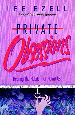 The Private Obsessions by Ezell, Lee