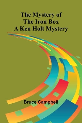 The Mystery of the Iron Box; A Ken Holt Mystery by Campbell, Bruce