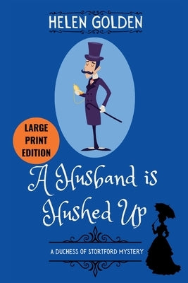 A Husband is Hushed Up (Large Print Edition): A Victorian Mystery by Golden, Helen