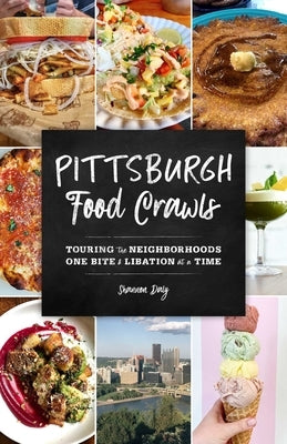 Pittsburgh Food Crawls: Touring the Neighborhoods One Bite and Libation at a Time by Daly, Shannon