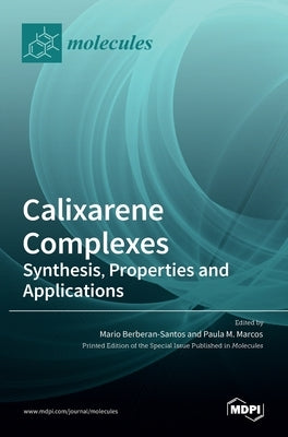 Calixarene Complexes: Synthesis, Properties and Applications by M. Marcos, Paula