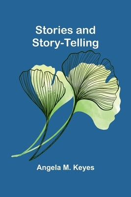 Stories and Story-telling by Angela M Keyes