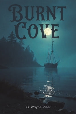Burnt Cove by Miller, G. Wayne