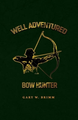 Well Adventured Bow Hunter by Brimm, Gary W.