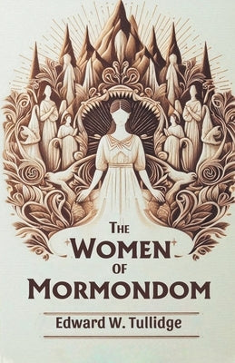 The Women of Mormondom by Tullidge, Edward W.