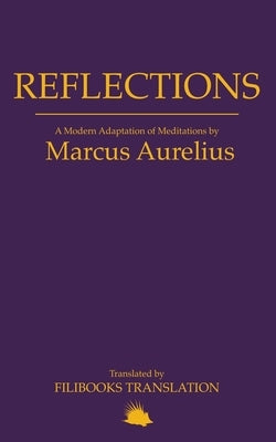 Reflections: A Modern Adaptation of Meditations by Marcus Aurelius by Aurelius, Marcus