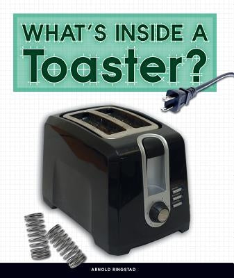 What's Inside a Toaster? by Ringstad, Arnold