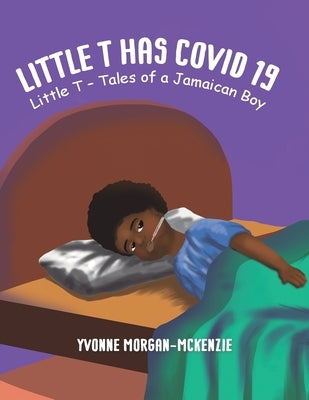 Little T has Covid 19 by Morgan-McKenzie, Yvonne