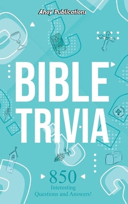 Bible Trivia: 850 Interesting Questions and Answers! by Publications, Ahoy