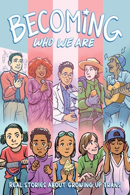 Becoming Who We Are: Real Stories about Growing Up Trans by Lisel, Sammy