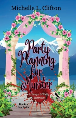 Party Planning for Murder: A Taryn O'Kelly Mystery by Clifton, Michelle L.