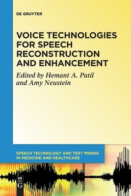 Voice Technologies for Speech Reconstruction and Enhancement by Patil, Hemant A.