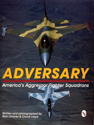 Adversary: America's Aggressor Fighter Squadrons by Llinares, Rick