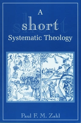 A Short Systematic Theology by Zahl, Paul F. M.